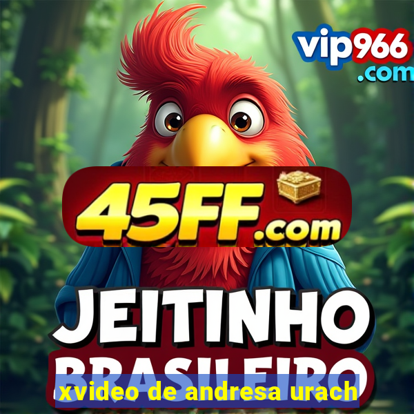 xvideo de andresa urach